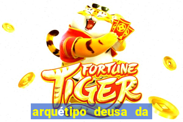 arquétipo deusa da fortuna como ativar