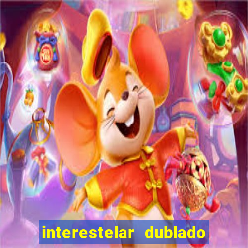 interestelar dublado download interestelar download dublado