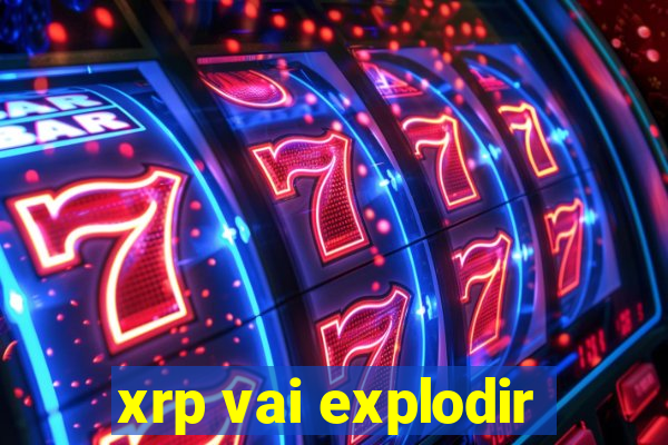 xrp vai explodir