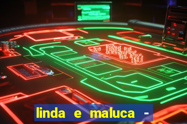 linda e maluca - orochi letra