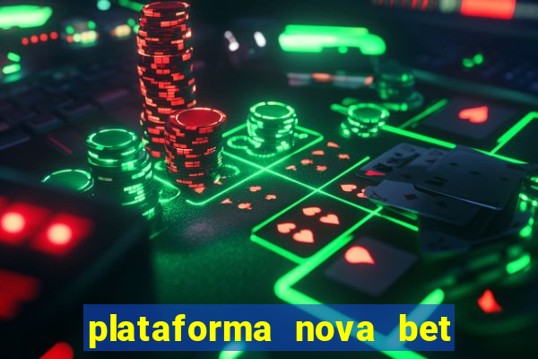 plataforma nova bet com bonus de cadastro