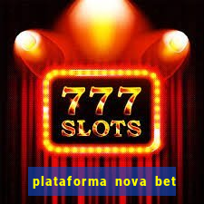 plataforma nova bet com bonus de cadastro