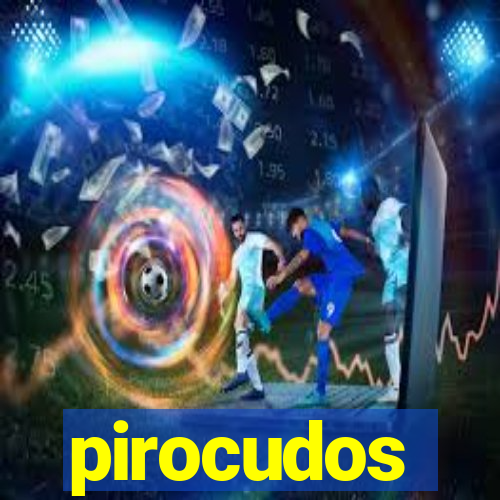 pirocudos