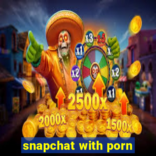 snapchat with porn