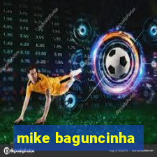 mike baguncinha