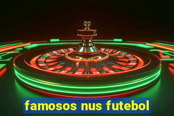 famosos nus futebol