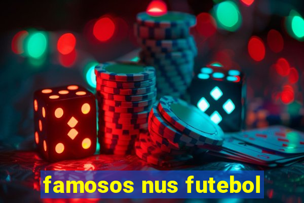 famosos nus futebol