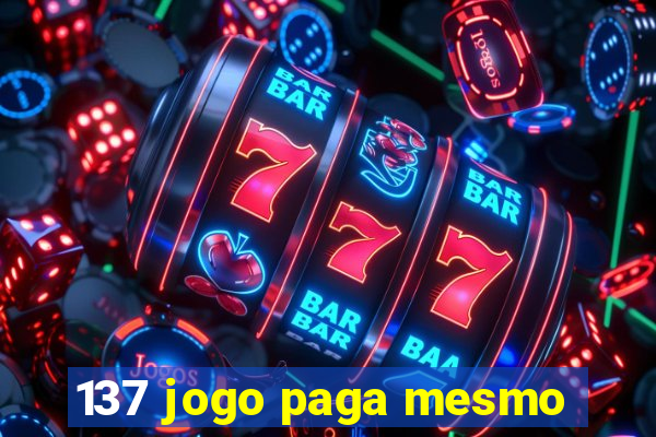 137 jogo paga mesmo