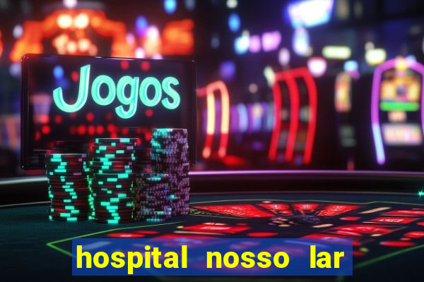 hospital nosso lar fortaleza telefone