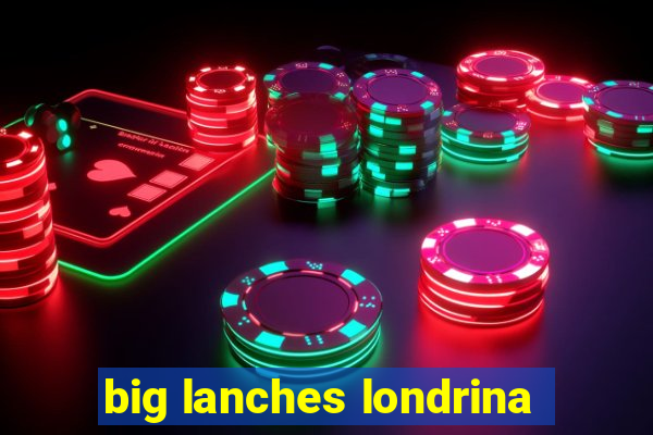 big lanches londrina