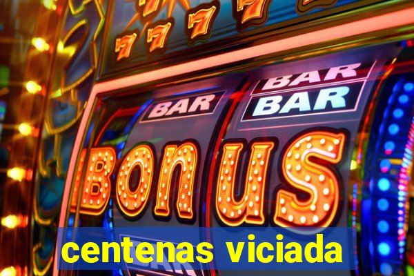 centenas viciada