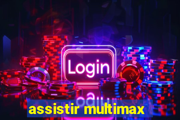 assistir multimax