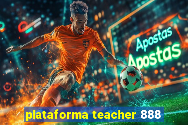 plataforma teacher 888