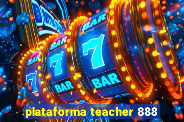 plataforma teacher 888