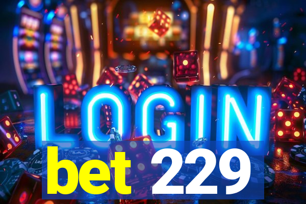 bet 229