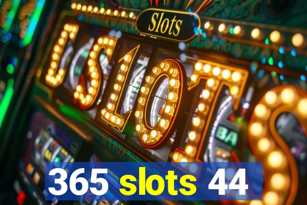 365 slots 44