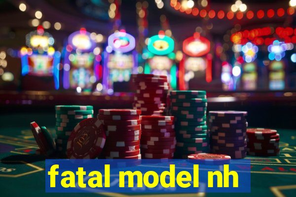 fatal model nh