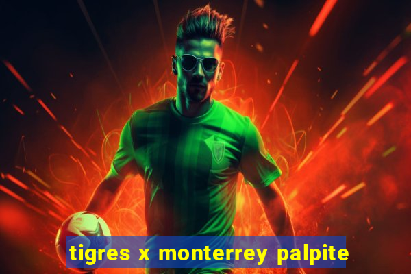 tigres x monterrey palpite