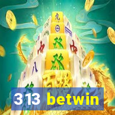 313 betwin