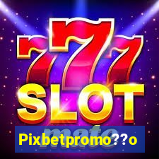 Pixbetpromo??o