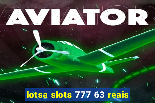 lotsa slots 777 63 reais