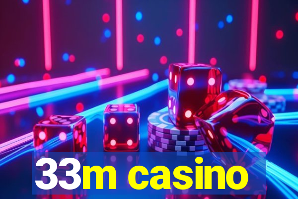 33m casino