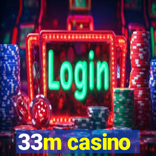 33m casino