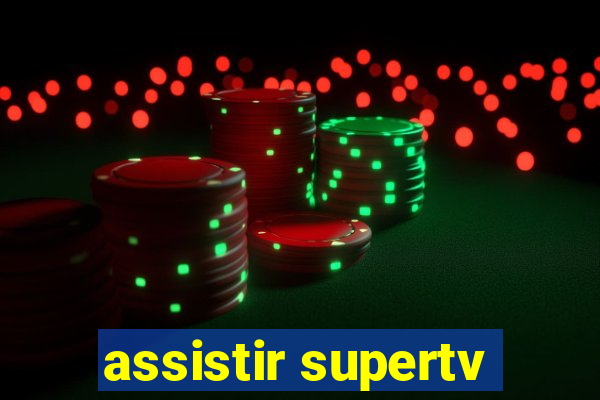 assistir supertv