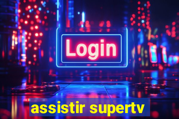 assistir supertv