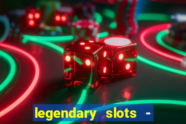 legendary slots - casino games