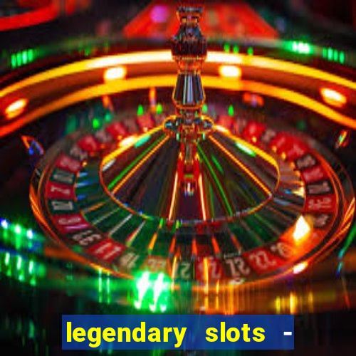 legendary slots - casino games