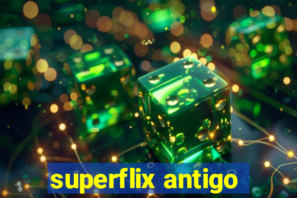 superflix antigo