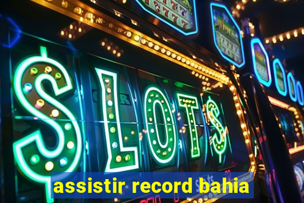 assistir record bahia