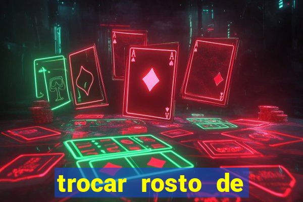 trocar rosto de video online