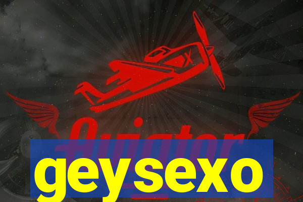 geysexo