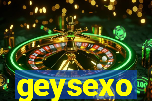 geysexo