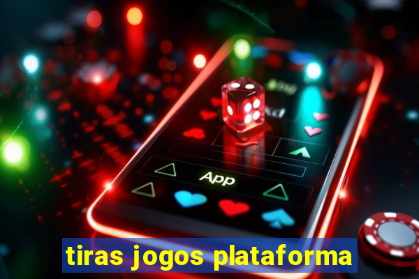 tiras jogos plataforma