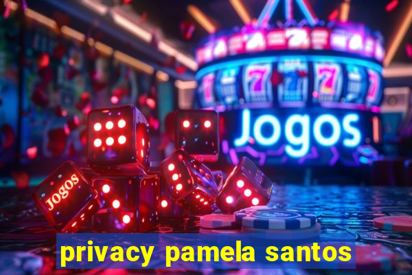 privacy pamela santos