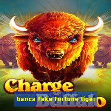 banca fake fortune tiger