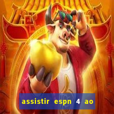 assistir espn 4 ao vivo gratis