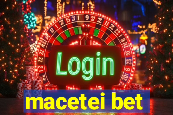 macetei bet