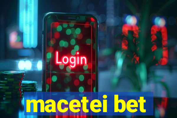 macetei bet