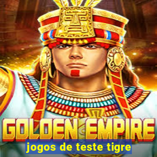 jogos de teste tigre