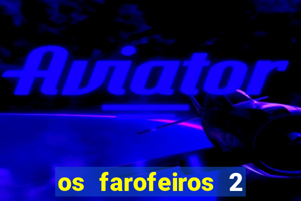 os farofeiros 2 rede canais