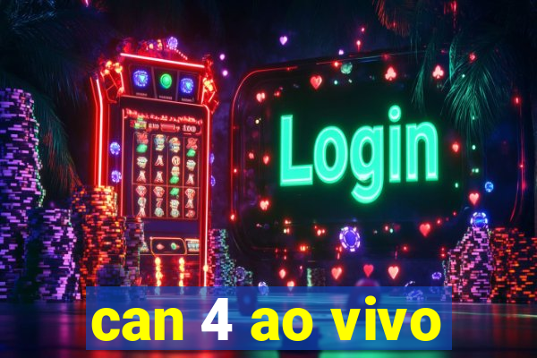 can 4 ao vivo