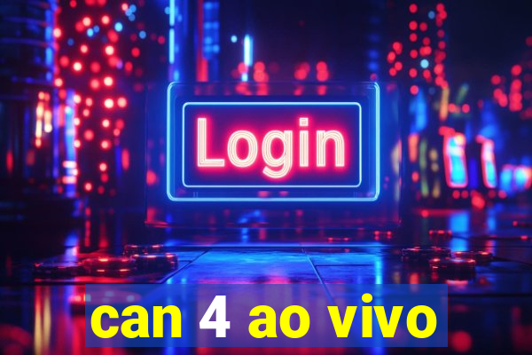 can 4 ao vivo