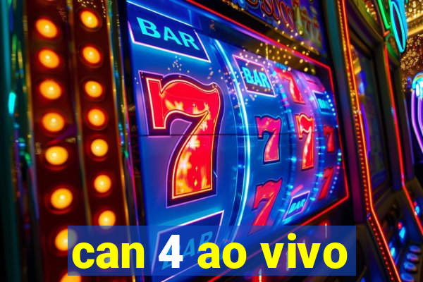 can 4 ao vivo