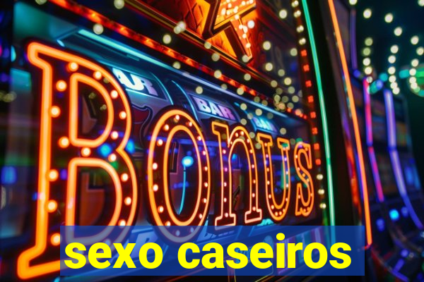 sexo caseiros