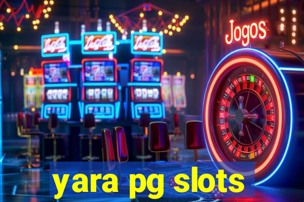 yara pg slots