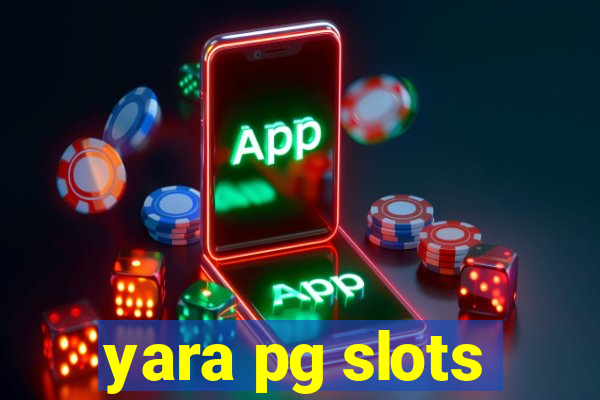 yara pg slots